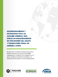 Recomendaciones y Estándares para un Análisis Criminal más Eficaz en Organizaciones de Prevención del Delito y Persecución Penal en America Latina